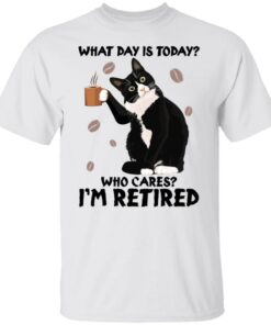 Black cat what day is today who cares i'm retired shirt Shirt Sweatshirt Long Sleeve Hoodie Tank Mug 5