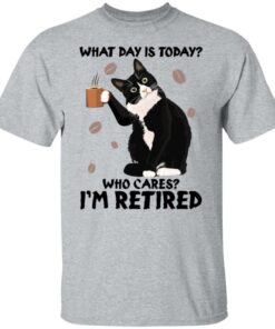 Black cat what day is today who cares i'm retired shirt Shirt Sweatshirt Long Sleeve Hoodie Tank Mug 6
