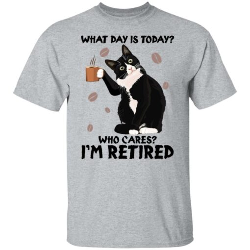 Black cat what day is today who cares i’m retired shirt Shirt Sweatshirt Long Sleeve Hoodie Tank Mug