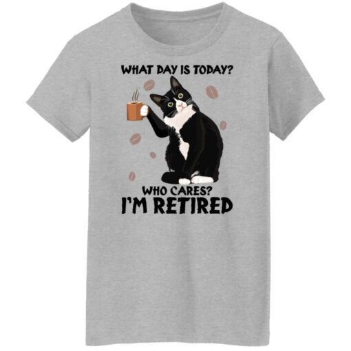 Black cat what day is today who cares i’m retired shirt Shirt Sweatshirt Long Sleeve Hoodie Tank Mug