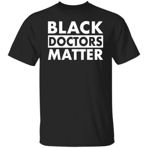 Black doctors matter shirt Shirt Sweatshirt Long Sleeve Hoodie Tank Mug