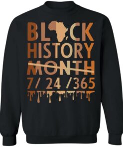 Black history month 7 24 365 sweatshirt Shirt Sweatshirt Long Sleeve Hoodie Tank Mug Black history month 7 24 365 sweatshirt Shirt Sweatshirt Long Sleeve Hoodie Tank Mug