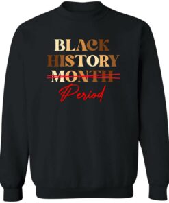 Black history month period melanin sweatshirt Shirt Sweatshirt Long Sleeve Hoodie Tank Mug Black history month period melanin sweatshirt Shirt Sweatshirt Long Sleeve Hoodie Tank Mug