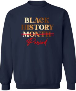 Black history month period melanin sweatshirt Shirt Sweatshirt Long Sleeve Hoodie Tank Mug 3