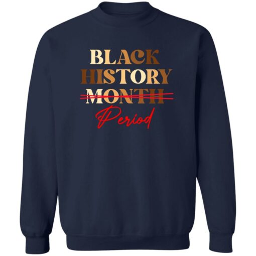 Black history month period melanin sweatshirt Shirt Sweatshirt Long Sleeve Hoodie Tank Mug