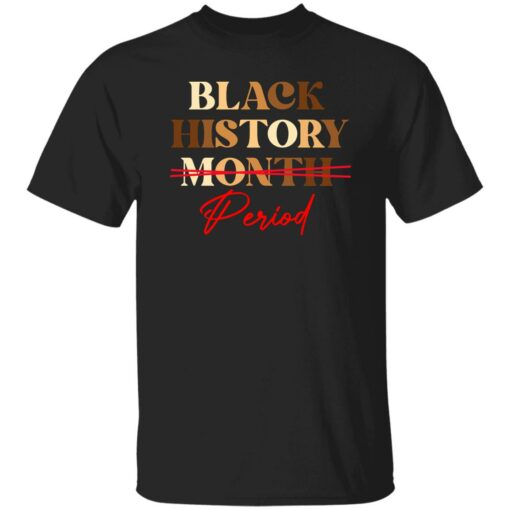 Black history month period melanin sweatshirt Shirt Sweatshirt Long Sleeve Hoodie Tank Mug