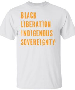 Black liberation indigenous sovereignty shirt Shirt Sweatshirt Long Sleeve Hoodie Tank Mug