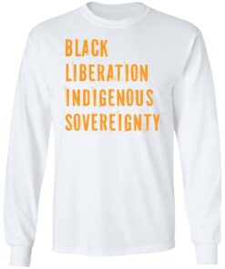 Black liberation indigenous sovereignty shirt Shirt Sweatshirt Long Sleeve Hoodie Tank Mug