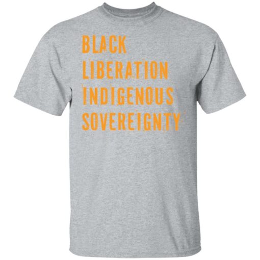 Black liberation indigenous sovereignty shirt Shirt Sweatshirt Long Sleeve Hoodie Tank Mug