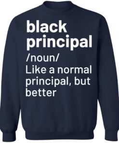 Black principal noun like a normal principal but better sweatshirt 2 Black principal noun like a normal principal but better sweatshirt 3