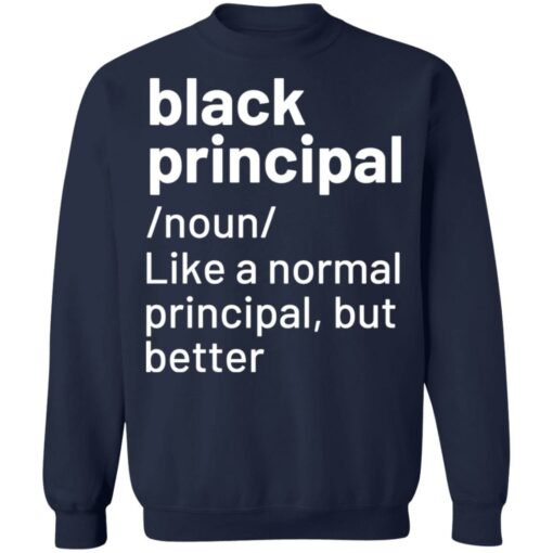 Black principal noun like a normal principal but better sweatshirt