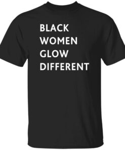 Black women glow different shirt Shirt Sweatshirt Long Sleeve Hoodie Tank Mug