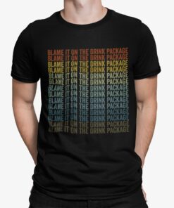 Blame It On The Drink Package Shirt Shirt Sweatshirt Long Sleeve Hoodie Tank Mug