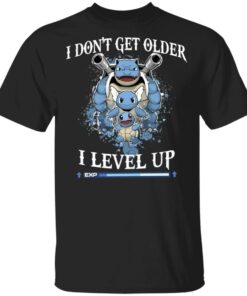 Blastoise i don’t get older i level up shirt Shirt Sweatshirt Long Sleeve Hoodie Tank Mug