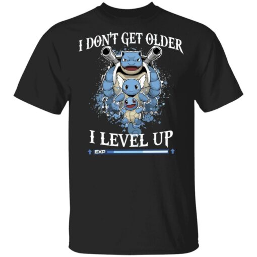 Blastoise i don’t get older i level up shirt Shirt Sweatshirt Long Sleeve Hoodie Tank Mug