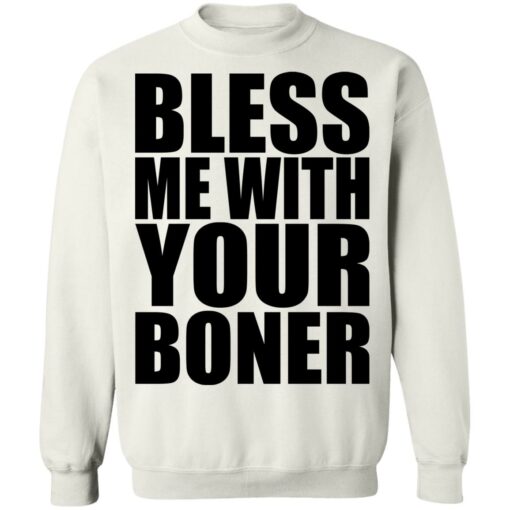 Bless me with your boner shirt Shirt Sweatshirt Long Sleeve Hoodie Tank Mug