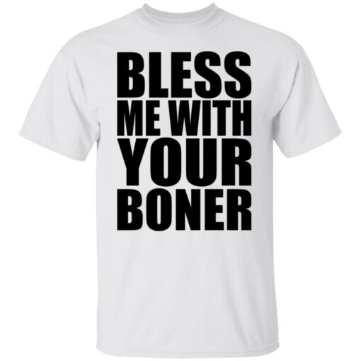 Bless me with your boner shirt Shirt Sweatshirt Long Sleeve Hoodie Tank Mug