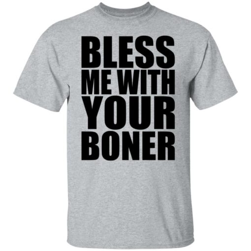 Bless me with your boner shirt Shirt Sweatshirt Long Sleeve Hoodie Tank Mug