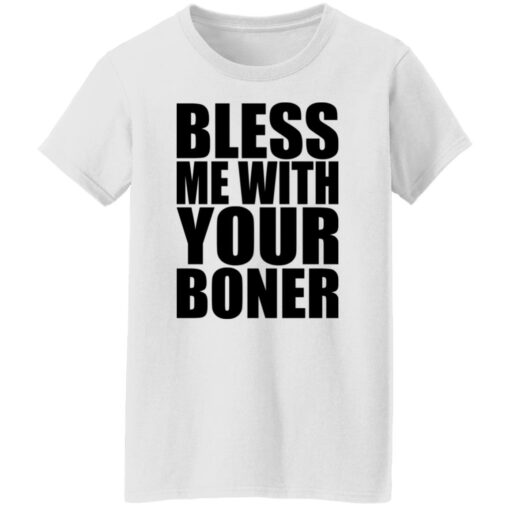 Bless me with your boner shirt Shirt Sweatshirt Long Sleeve Hoodie Tank Mug