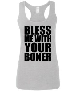 Bless me with your boner shirt Shirt Sweatshirt Long Sleeve Hoodie Tank Mug 7 Bless me with your boner shirt Shirt Sweatshirt Long Sleeve Hoodie Tank Mug 8