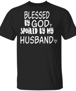 Blessed By God Spoiled By My Husband T-Shirts, Hoodies Shirt Sweatshirt Long Sleeve Hoodie Tank Mug
