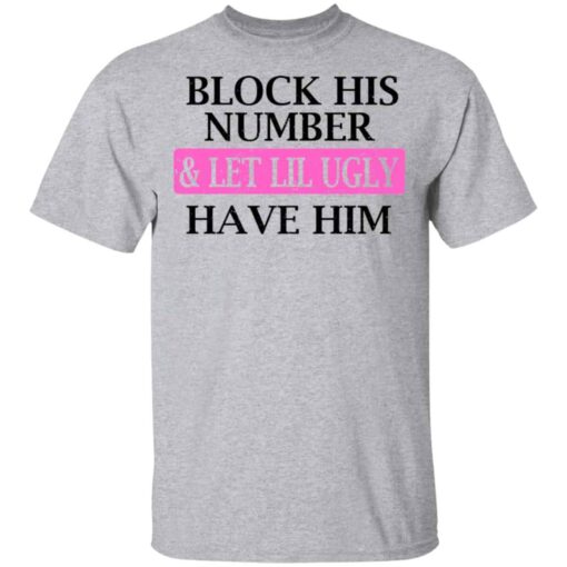 Block His Number & Let Lil Ugly Have Him Shirt, Hoodie, Tank Shirt Sweatshirt Long Sleeve Hoodie Tank Mug