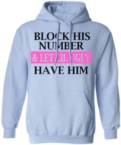 Block His Number & Let Lil Ugly Have Him Shirt, Hoodie, Tank Shirt Sweatshirt Long Sleeve Hoodie Tank Mug