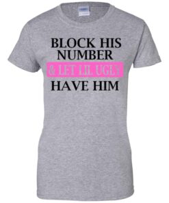 Block His Number Let Lil Ugly Have Him Shirt Hoodie Tank Shirt Sweatshirt Long Sleeve Hoodie Tank Mug 11