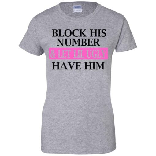 Block His Number & Let Lil Ugly Have Him Shirt, Hoodie, Tank Shirt Sweatshirt Long Sleeve Hoodie Tank Mug