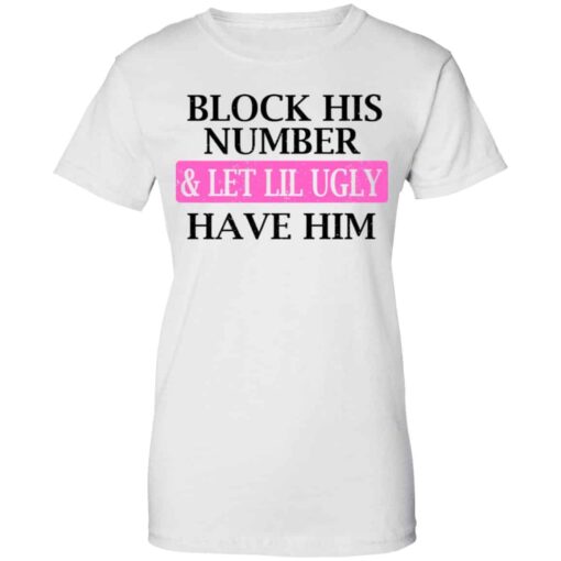 Block His Number & Let Lil Ugly Have Him Shirt, Hoodie, Tank Shirt Sweatshirt Long Sleeve Hoodie Tank Mug