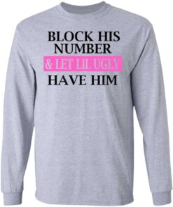 Block His Number Let Lil Ugly Have Him Shirt Hoodie Tank Shirt Sweatshirt Long Sleeve Hoodie Tank Mug 5