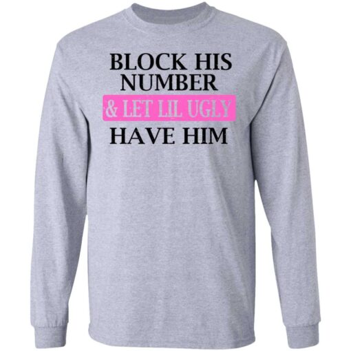 Block His Number & Let Lil Ugly Have Him Shirt, Hoodie, Tank Shirt Sweatshirt Long Sleeve Hoodie Tank Mug