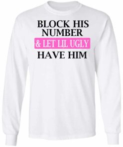 Block His Number Let Lil Ugly Have Him Shirt Hoodie Tank Shirt Sweatshirt Long Sleeve Hoodie Tank Mug 6