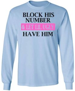 Block His Number Let Lil Ugly Have Him Shirt Hoodie Tank Shirt Sweatshirt Long Sleeve Hoodie Tank Mug 7