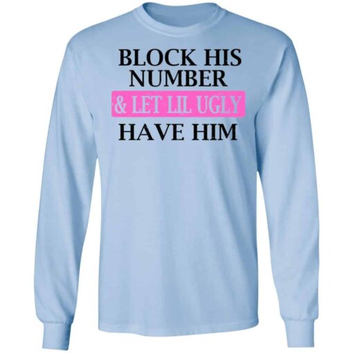 Block His Number & Let Lil Ugly Have Him Shirt, Hoodie, Tank Shirt Sweatshirt Long Sleeve Hoodie Tank Mug