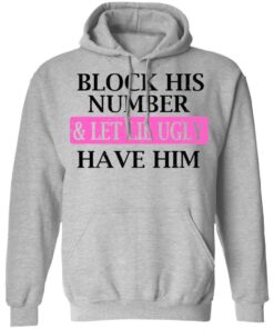 Block His Number Let Lil Ugly Have Him Shirt Hoodie Tank Shirt Sweatshirt Long Sleeve Hoodie Tank Mug 8