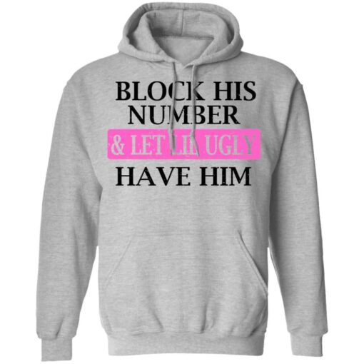 Block His Number & Let Lil Ugly Have Him Shirt, Hoodie, Tank Shirt Sweatshirt Long Sleeve Hoodie Tank Mug