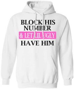 Block His Number Let Lil Ugly Have Him Shirt Hoodie Tank Shirt Sweatshirt Long Sleeve Hoodie Tank Mug 9