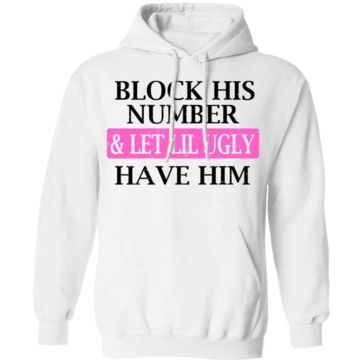 Block His Number & Let Lil Ugly Have Him Shirt, Hoodie, Tank Shirt Sweatshirt Long Sleeve Hoodie Tank Mug