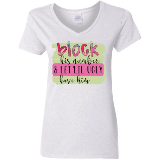 Block his number and let lil ugly have him shirt Shirt Sweatshirt Long Sleeve Hoodie Tank Mug