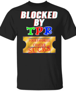Blocked By TPR Your Favorite Coaster Sucks T-Shirts