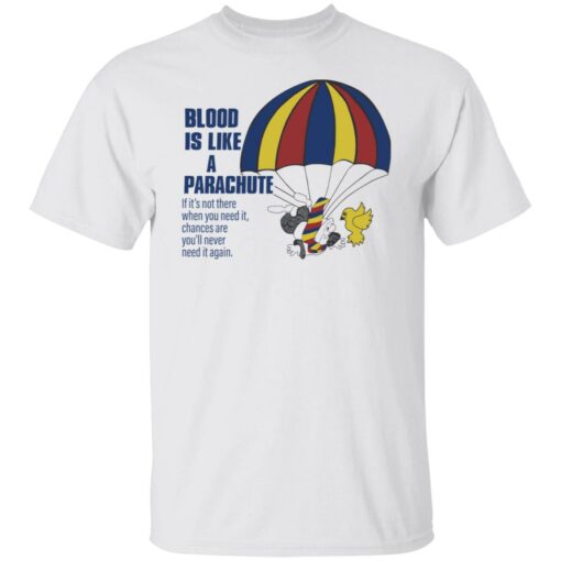 Blood is like a parachute if it’s not there when you need shirt Shirt Sweatshirt Long Sleeve Hoodie Tank Mug