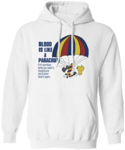 Blood is like a parachute if it’s not there when you need shirt Shirt Sweatshirt Long Sleeve Hoodie Tank Mug