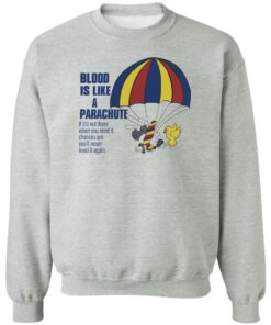 Blood is like a parachute if it's not there when you need shirt Shirt Sweatshirt Long Sleeve Hoodie Tank Mug 2 Blood is like a parachute if its not there when you need shirt Shirt Sweatshirt Long Sleeve Hoodie Tank Mug 3