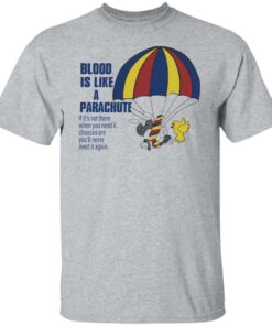 Blood is like a parachute if it's not there when you need shirt Shirt Sweatshirt Long Sleeve Hoodie Tank Mug 4 Blood is like a parachute if its not there when you need shirt Shirt Sweatshirt Long Sleeve Hoodie Tank Mug 5