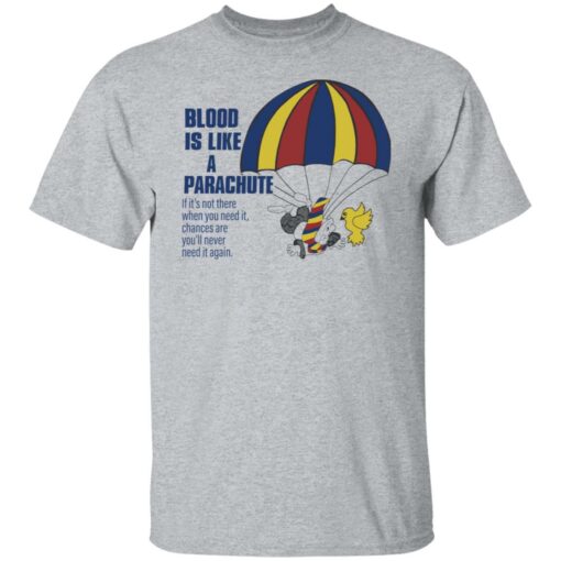 Blood is like a parachute if it’s not there when you need shirt Shirt Sweatshirt Long Sleeve Hoodie Tank Mug