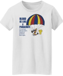 Blood is like a parachute if it's not there when you need shirt Shirt Sweatshirt Long Sleeve Hoodie Tank Mug 5 Blood is like a parachute if its not there when you need shirt Shirt Sweatshirt Long Sleeve Hoodie Tank Mug 6