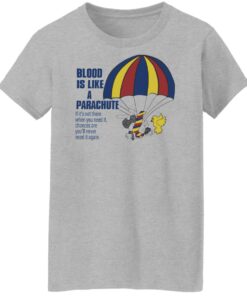 Blood is like a parachute if it's not there when you need shirt Shirt Sweatshirt Long Sleeve Hoodie Tank Mug 6 Blood is like a parachute if its not there when you need shirt Shirt Sweatshirt Long Sleeve Hoodie Tank Mug 7