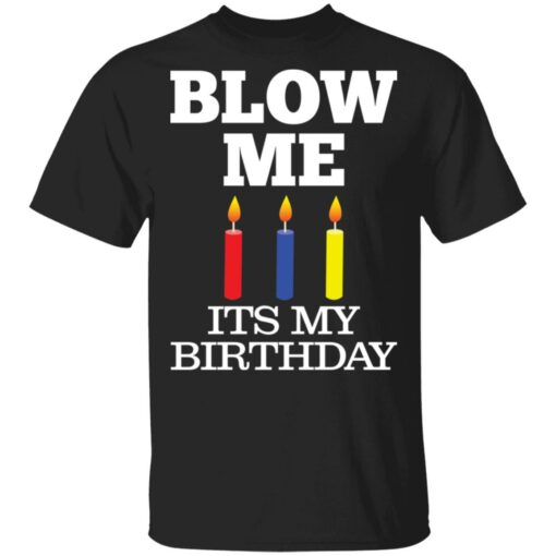 Blow me its my birthday shirt Shirt Sweatshirt Long Sleeve Hoodie Tank Mug