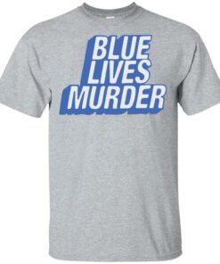 Blue lives murder shirt Shirt Sweatshirt Long Sleeve Hoodie Tank Mug
